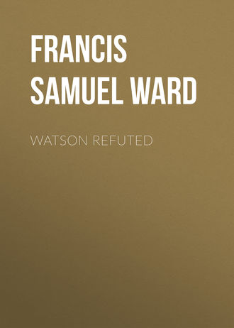 Francis Samuel Ward. Watson Refuted