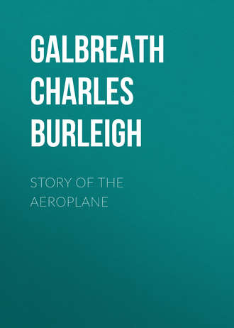 Galbreath Charles Burleigh. Story of the Aeroplane