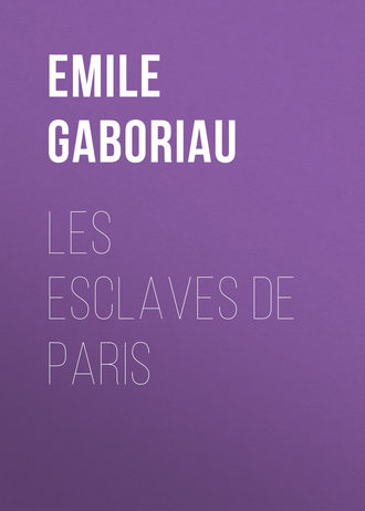 Emile Gaboriau. Les esclaves de Paris