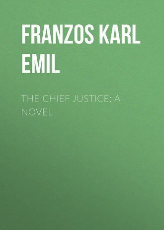 Franzos Karl Emil. The Chief Justice: A Novel