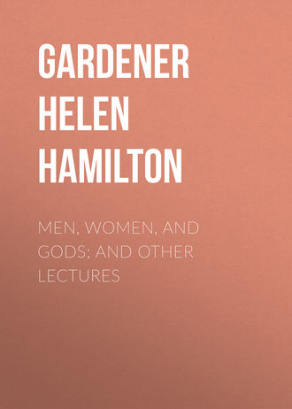 Gardener Helen Hamilton. Men, Women, and Gods; and Other Lectures