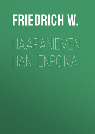 Friedrich W.. Haapaniemen hanhenpoika
