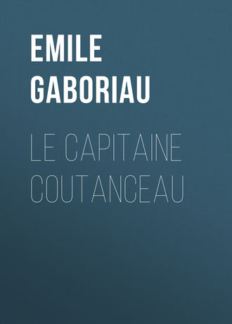 Emile Gaboriau. Le capitaine Coutanceau