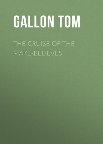 Gallon Tom. The Cruise of the Make-Believes