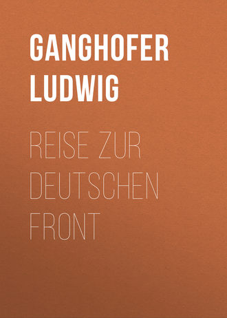 Ganghofer Ludwig. Reise zur deutschen Front
