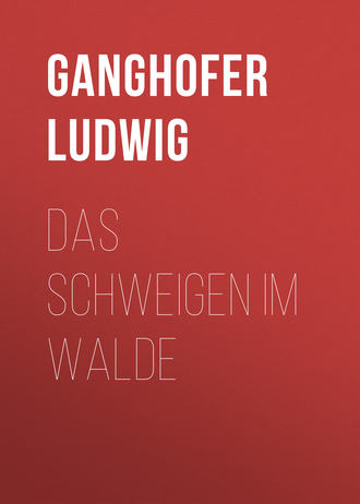 Ganghofer Ludwig. Das Schweigen im Walde