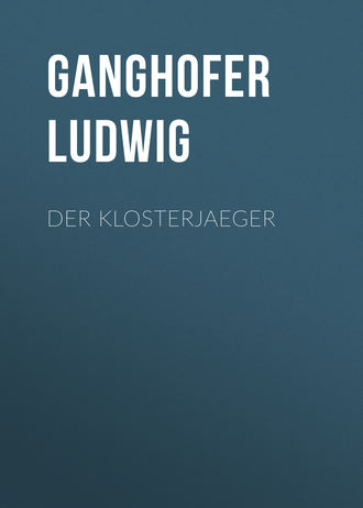 Ganghofer Ludwig. Der Klosterjaeger