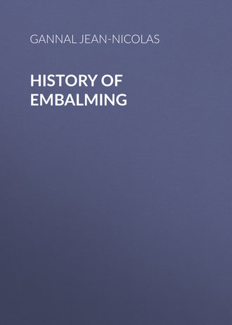 Gannal Jean-Nicolas. History of Embalming