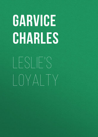 Garvice Charles. Leslie's Loyalty