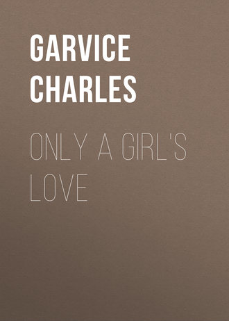 Garvice Charles. Only a Girl's Love