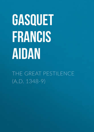 Gasquet Francis Aidan. The Great Pestilence (A.D. 1348-9)