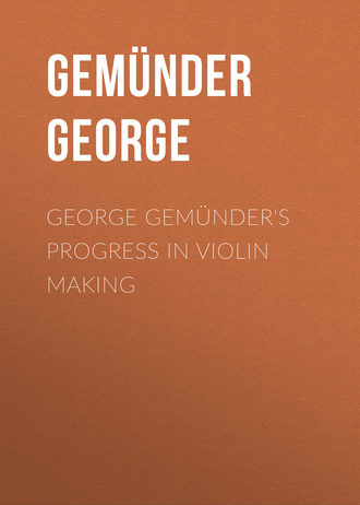 Gem?nder George. George Gem?nder's Progress in Violin Making