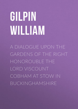 Gilpin William. A Dialogue upon the Gardens of the Right Honorouble the Lord Viscount Cobham at Stow in Buckinghamshire