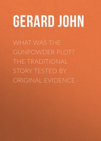 Gerard John. What was the Gunpowder Plot? The Traditional Story Tested by Original Evidence