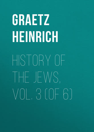 Graetz Heinrich. History of the Jews, Vol. 3 (of 6)