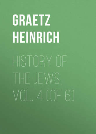 Graetz Heinrich. History of the Jews, Vol. 4 (of 6)