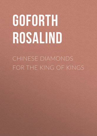 Goforth Rosalind. Chinese Diamonds for the King of Kings