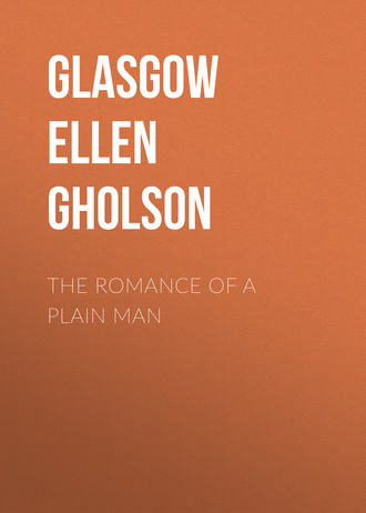 Glasgow Ellen Anderson Gholson. The Romance of a Plain Man