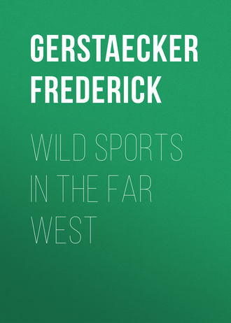 Gerstaecker Frederick. Wild Sports In The Far West