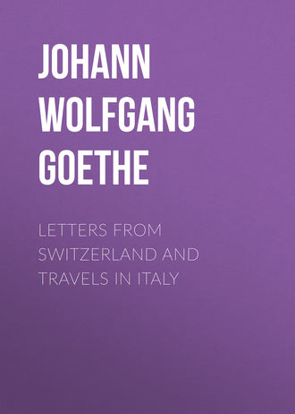 Иоганн Вольфганг фон Гёте. Letters from Switzerland and Travels in Italy