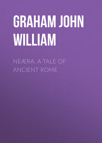 Graham John William. Ne?ra. A Tale of Ancient Rome