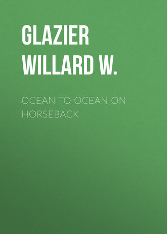 Glazier Willard W.. Ocean to Ocean on Horseback