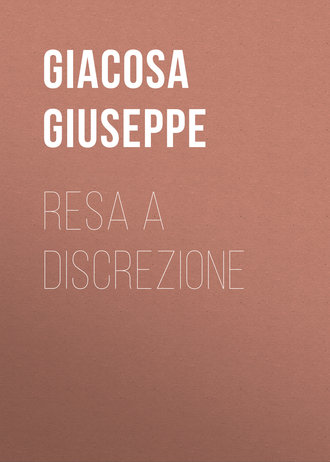 Giacosa Giuseppe. Resa a discrezione