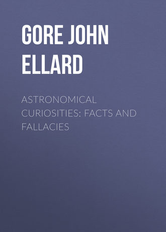 Gore John Ellard. Astronomical Curiosities: Facts and Fallacies