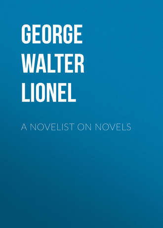George Walter Lionel. A Novelist on Novels