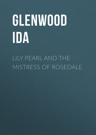 Glenwood Ida. Lily Pearl and The Mistress of Rosedale