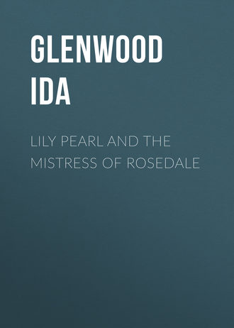 Lily Pearl and The Mistress of Rosedale. Glenwood Ida