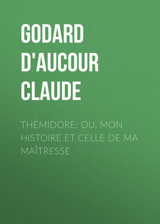 Th?midore; ou, mon histoire et celle de ma ma?tresse. Godard d'Aucour Claude