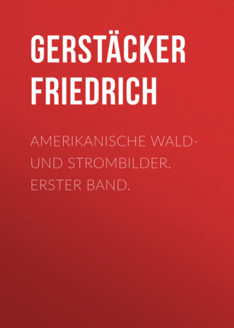 Gerst?cker Friedrich. Amerikanische Wald- und Strombilder. Erster Band.