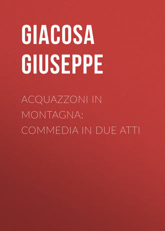 Giacosa Giuseppe. Acquazzoni in montagna: Commedia in due atti
