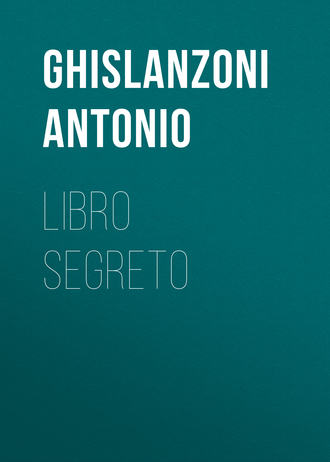 Ghislanzoni Antonio. Libro segreto