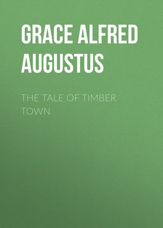Grace Alfred Augustus. The Tale of Timber Town