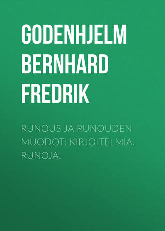 Runous ja runouden muodot: Kirjoitelmia. Runoja.. Godenhjelm Bernhard Fredrik