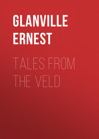 Glanville Ernest. Tales from the Veld