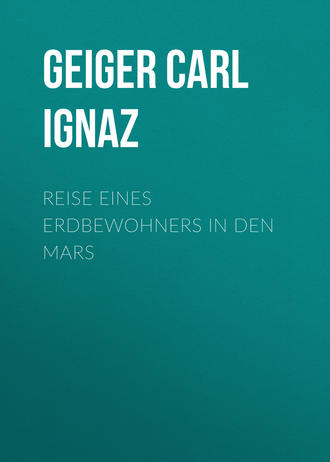 Geiger Carl Ignaz. Reise eines Erdbewohners in den Mars