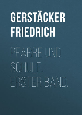 Gerst?cker Friedrich. Pfarre und Schule. Erster Band.