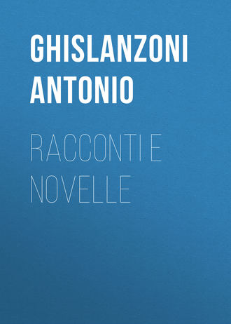 Ghislanzoni Antonio. Racconti e novelle