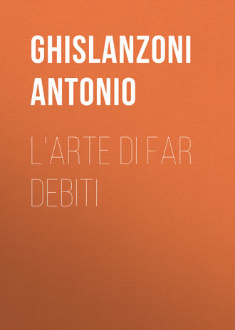 Ghislanzoni Antonio. L'arte di far debiti