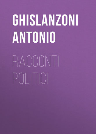 Ghislanzoni Antonio. Racconti politici