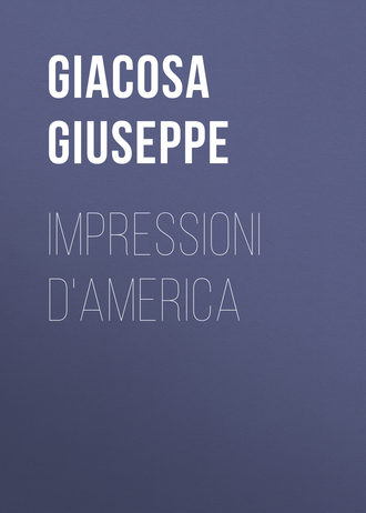 Giacosa Giuseppe. Impressioni d'America