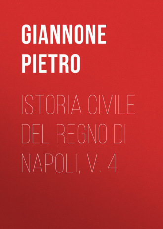 Giannone Pietro. Istoria civile del Regno di Napoli, v. 4