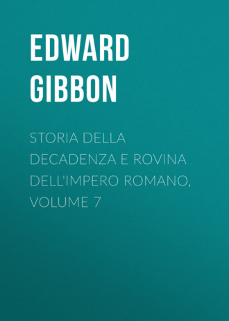 Эдвард Гиббон. Storia della decadenza e rovina dell'impero romano, volume 7