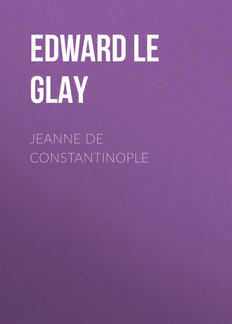Edward le Glay. Jeanne de Constantinople