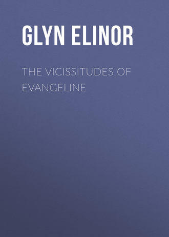Glyn Elinor. The Vicissitudes of Evangeline