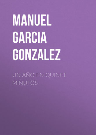 Manuel Garcia y Gonzalez. Un a?o en quince minutos