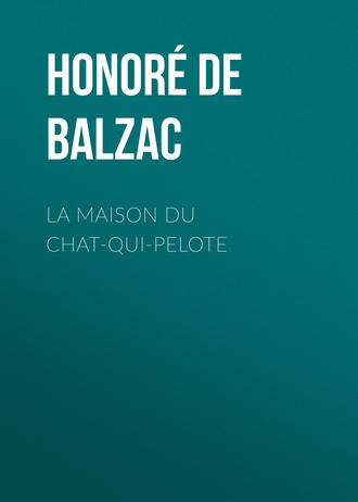 Оноре де Бальзак. La Maison du Chat-qui-pelote